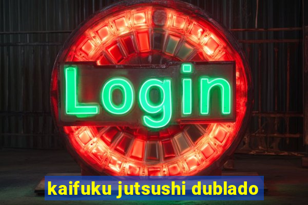 kaifuku jutsushi dublado